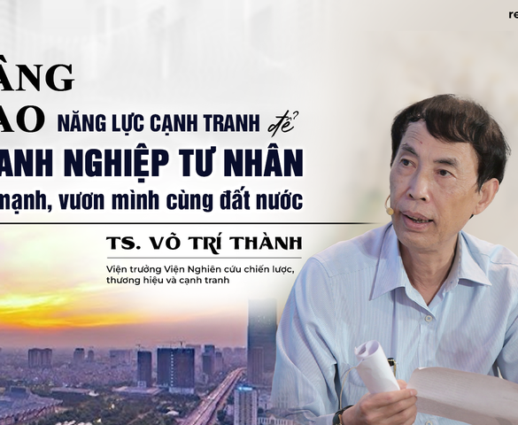 TS. Võ Trí Thành: Vững niềm tin, sục sôi khát vọng, doanh nghiệp tư nhân sẽ “làm nên chuyện”