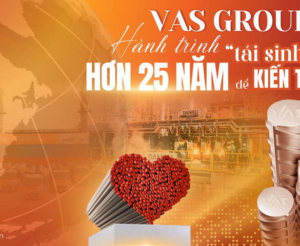 Từ "thép phế" đến "thép xanh": VAS Group và hành trình hơn 25 năm "tái sinh để kiến tạo"