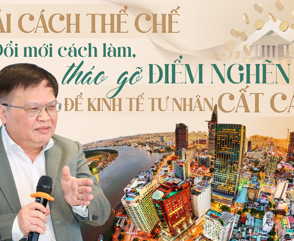 Cải cách thể chế cho khu vực kinh tế tư nhân: Cách nghĩ mới, táo bạo thì cách làm cũng phải đổi mới tương xứng