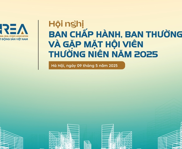 Hôm nay diễn ra Hội nghị Ban Chấp hành, Ban Thường vụ và gặp mặt Hội viên Hiệp hội Bất động sản Việt Nam năm 2025