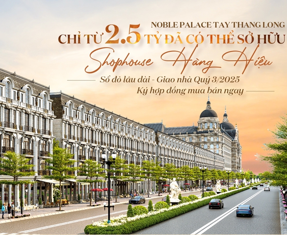 Noble Palace Tay Thang Long chỉ từ 2,5 sở hữu Shophouse Hàng Hiệu, Sổ đỏ lâu dài - Giao nhà Quý 3/2025