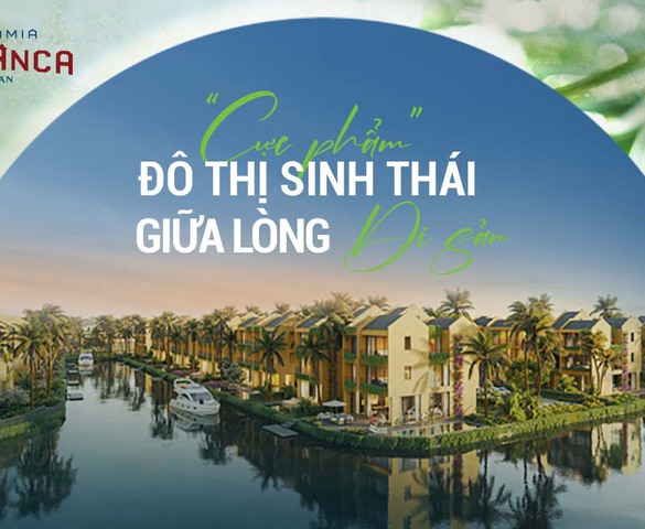 Casamia Balanca Hoi An - Cực phẩm đô thị sinh thái giữa lòng di sản
