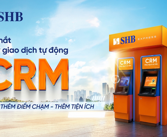 SHB ra mắt máy CRM - “điểm chạm” giao dịch mới cho khách hàng