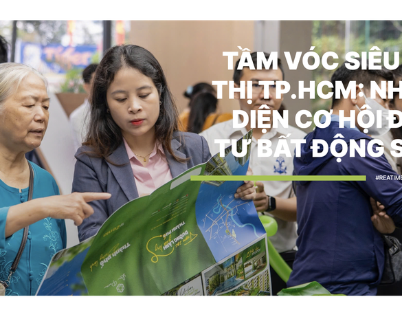 Tầm vóc siêu đô thị TP.HCM: Nhận diện cơ hội đầu tư bất động sản
