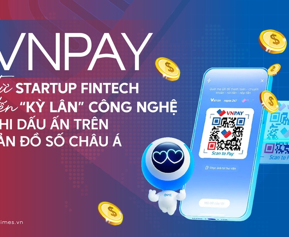 VNPAY và vị thế kiến tạo "đời sống số", đưa Fintech Việt vươn tầm châu Á