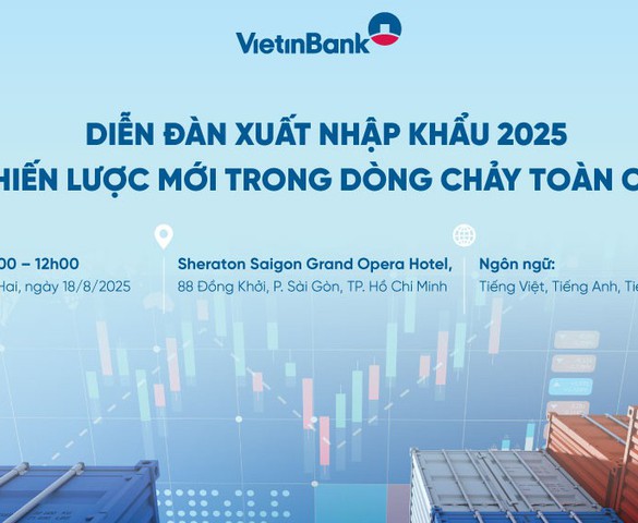 VietinBank tổ chức Diễn đàn Xuất nhập khẩu 2025 – Chiến lược mới trong dòng chảy toàn cầu