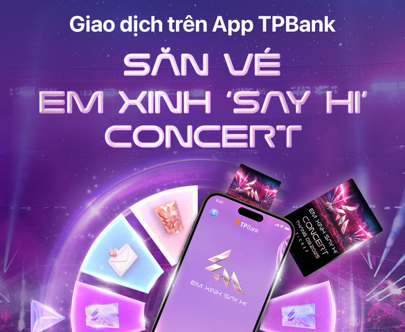 Săn vé concert Em Xinh "Say Hi" siêu dễ cùng TPBank