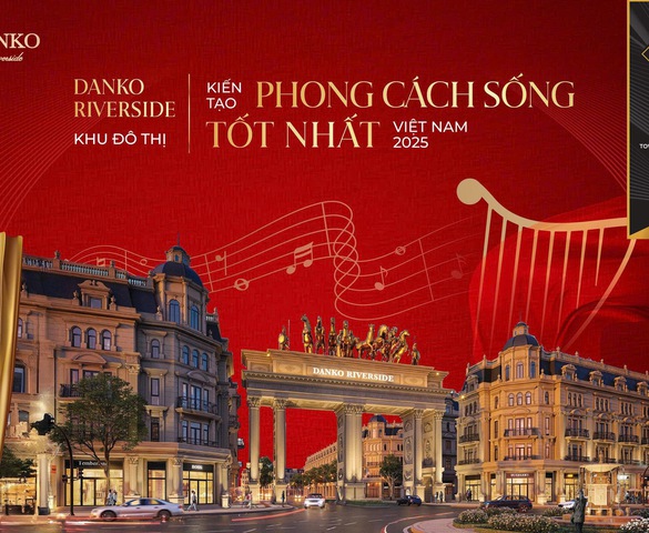 Danko Riverside - Khu đô thị kiến tạo phong cách sống tốt nhất Việt Nam 2025
