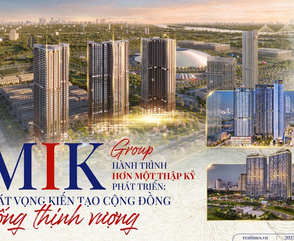 MIK Group và hành trình hơn một thập kỷ phát triển: Khát vọng kiến tạo cộng đồng sống thịnh vượng