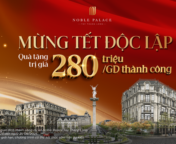 Noble Palace Tay Thang Long công bố chính sách “Mừng Tết Độc Lập” – Quà tặng 280 triệu đồng cho mỗi giao dịch thành công