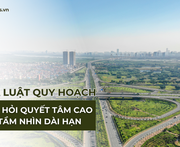 Luật Quy hoạch: “Ngọn hải đăng”, tầm nhìn và những kỳ vọng mới