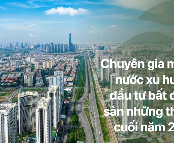 Chuyên gia 'mách nước' xu hướng đầu tư bất động sản cuối năm 2025