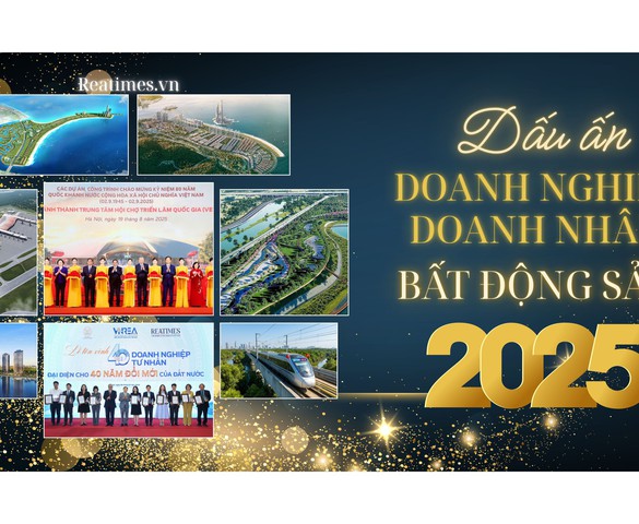 Dấu ấn doanh nghiệp, doanh nhân bất động sản 2025: Chuyển mình, đổi mới, kiến tạo giá trị và nâng tầm vị thế