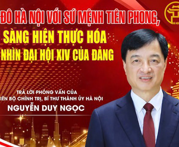 Trả lời phỏng vấn của Ủy viên Bộ Chính trị, Bí thư Thành ủy Hà Nội Nguyễn Duy Ngọc: Thủ đô Hà Nội với sứ mệnh tiên phong, sẵn sàng hiện thực hóa tầm nhìn Đại hội XIV của Đảng