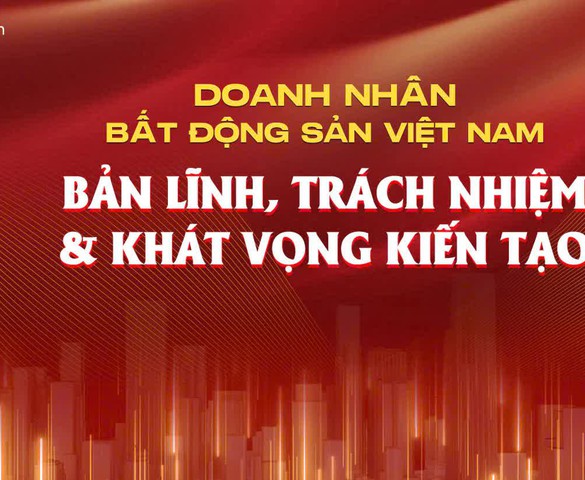 Doanh nhân bất động sản Việt Nam - Bản lĩnh, trách nhiệm và khát vọng kiến tạo