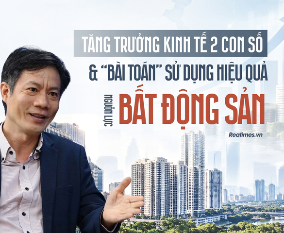 Tăng trưởng kinh tế hai con số và bài toán sử dụng hiệu quả nguồn lực bất động sản