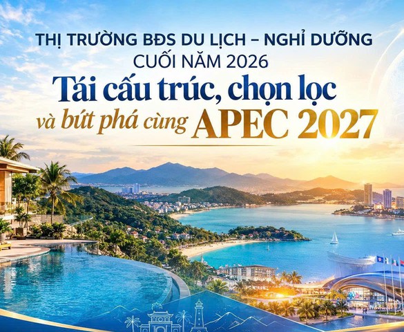 Thị trường  bất động sản du lịch - nghỉ dưỡng cuối năm 2026: Tái cấu trúc, chọn lọc và bứt phá cùng APEC 2027