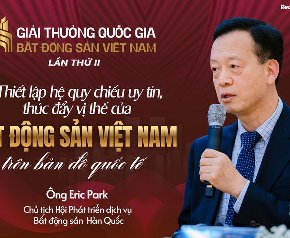 Ông Eric Park: Giải thưởng Quốc gia Bất động sản Việt Nam thiết lập hệ quy chiếu uy tín, nâng tầm bất động sản Việt trên bản đồ quốc tế