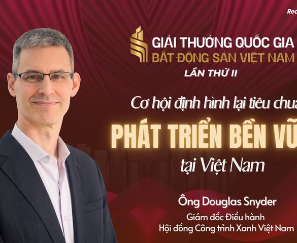 Ông Douglas Snyder: Giải thưởng Quốc gia Bất động sản Việt Nam lần thứ II góp phần tạo nên những thay đổi mang tính bước ngoặt về công trình xanh