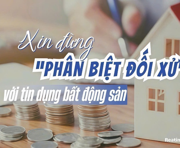 Xin đừng "phân biệt đối xử" với tín dụng bất động sản