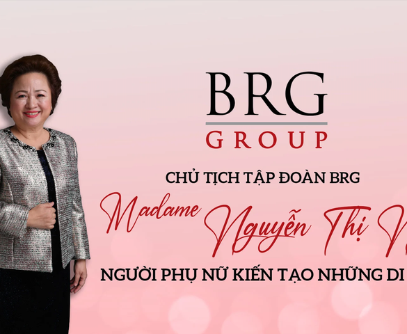 Chủ tịch Tập đoàn BRG Madame Nguyễn Thị Nga - Người phụ nữ kiến tạo những di sản