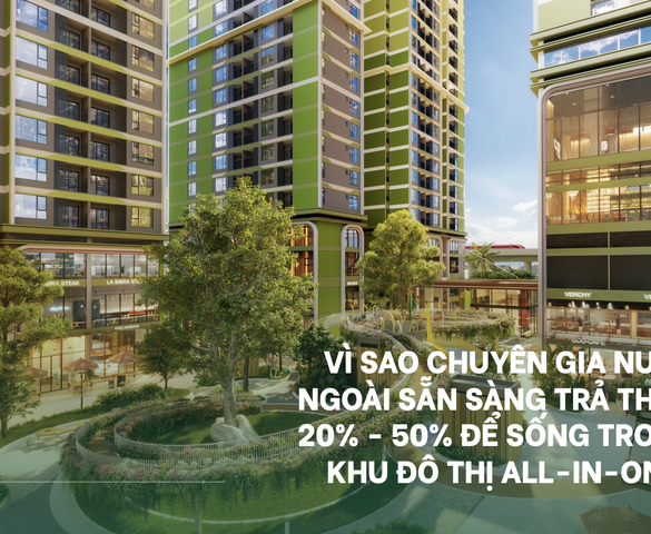 Vì sao chuyên gia nước ngoài sẵn sàng trả thêm 20% - 50% để sống trong khu đô thị all-in-one?