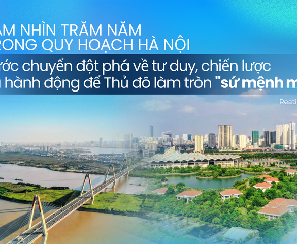 Quy hoạch Thủ đô tầm nhìn trăm năm: Quyết sách vì dân, vì tương lai thịnh vượng