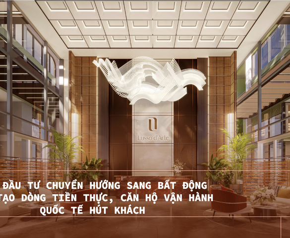 Nhà đầu tư chuyển hướng sang bất động sản tạo dòng tiền thực, căn hộ vận hành quốc tế hút khách