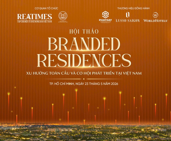Sắp diễn ra Hội thảo: ‘Branded Residences: “Xu hướng toàn cầu và cơ hội phát triển tại Việt Nam'