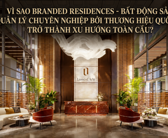 Vì sao Branded Residences - Bất động sản quản lý chuyên nghiệp bởi thương hiệu quốc tế trở thành xu hướng toàn cầu?