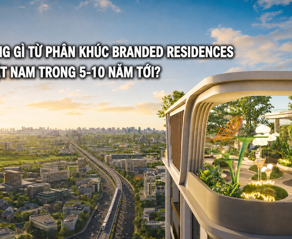 Kỳ vọng gì từ phân khúc Branded Residences tại Việt Nam trong 5-10 năm tới?