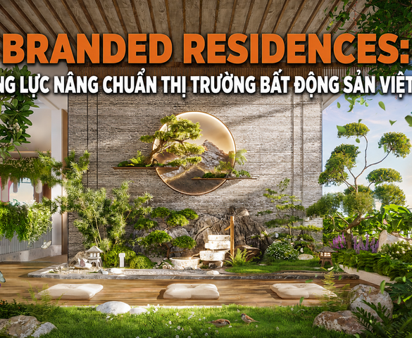 Branded Residences: Động lực nâng chuẩn thị trường bất động sản Việt Nam