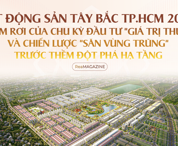 Bất động sản Tây Bắc TP.HCM 2026: Điểm rơi của chu kỳ đầu tư "giá trị thực" và chiến lược "săn vùng trũng" trước thềm đột phá hạ tầng