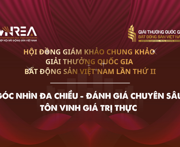 Hội đồng Giám khảo Chung khảo Giải thưởng Quốc gia Bất động sản Việt Nam lần thứ II: Góc nhìn đa chiều - Đánh giá chuyên sâu - Tôn vinh giá trị thực