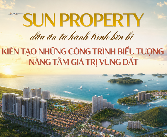 Sun Property: Dấu ấn từ hành trình bền bỉ kiến tạo những công trình biểu tượng, nâng tầm giá trị vùng đất