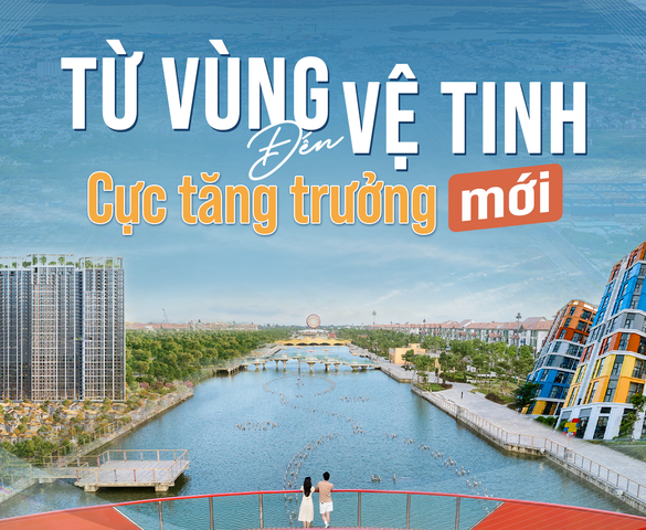 Từ vùng vệ tinh đến cực tăng trưởng mới: Khi mô hình đại đô thị trở thành động lực phát triển bền vững