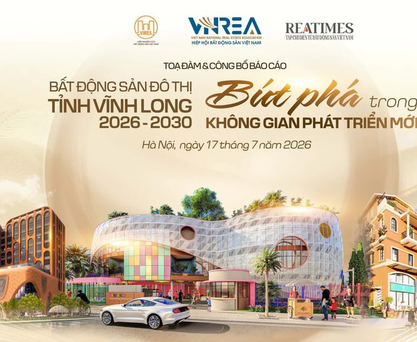 Tọa đàm và công bố báo cáo: “Bất động sản đô thị tỉnh Vĩnh Long 2026 - 2030: Bứt phá trong không gian phát triển mới”