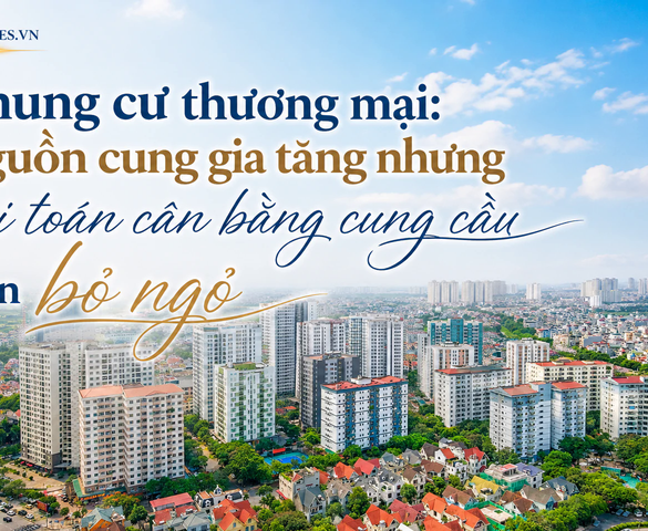 Chung cư thương mại: Nguồn cung gia tăng nhưng bài toán cân bằng cung - cầu vẫn bỏ ngỏ