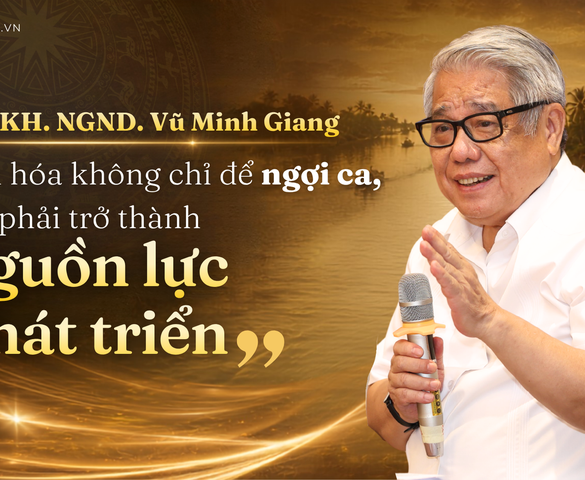 GS.TSKH. NGND. Vũ Minh Giang: Vĩnh Long có thể vươn lên thành cực tăng trưởng nếu biết chuyển hóa các giá trị truyền thống thành nguồn lực phát triển