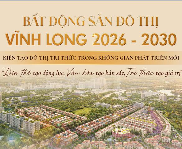 [INFOGRAPHIC] Bất động sản đô thị Vĩnh Long 2026 - 2030: Kiến tạo đô thị tri thức trong không gian phát triển mới