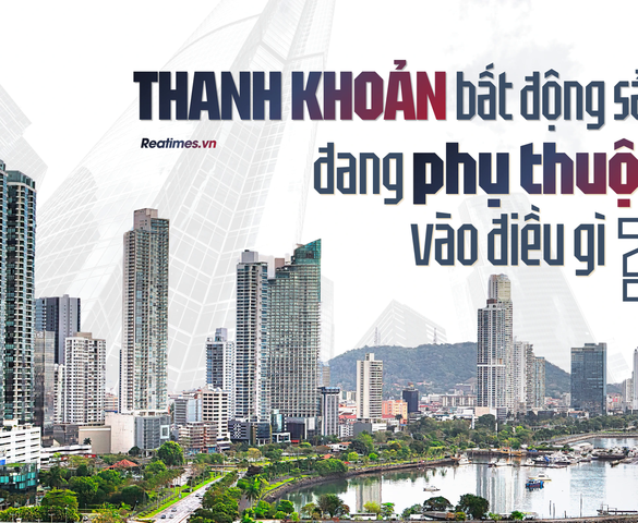 Bài 2: Thanh khoản bất động sản đang phụ thuộc vào điều gì?