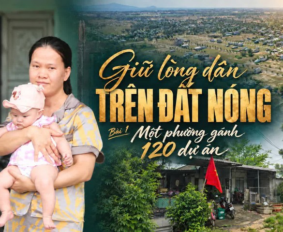 Giữ lòng dân trên đất nóng:
Bài 1 - Một phường gánh 120 dự án