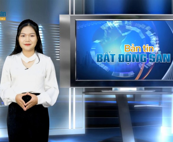 Bản tin Bất động sản số 13: Tiếp tục tháo gỡ khó khăn cho thị trường bất động sản