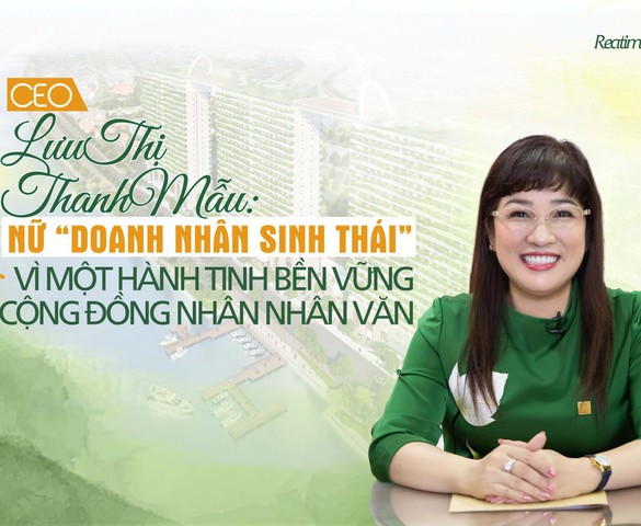 CEO Lưu Thị Thanh Mẫu: Nữ “Doanh nhân sinh thái” vì một Hành tinh bền vững và Cộng đồng nhân nhân văn