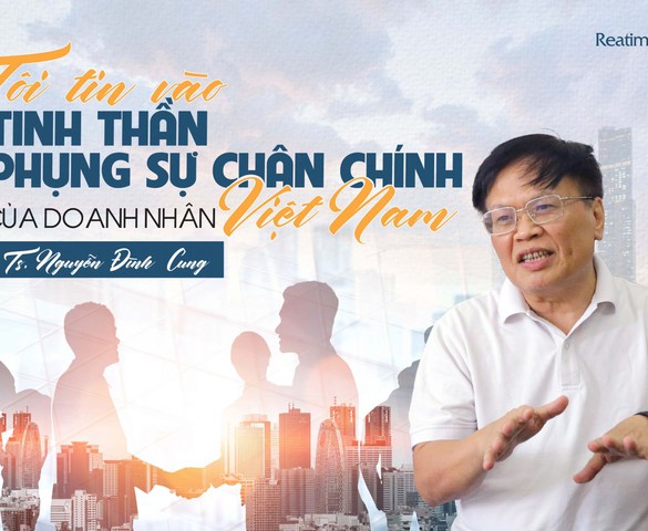 TS. Nguyễn Đình Cung: Hãy tin có những doanh nhân đã vượt qua được vòng danh lợi vật chất