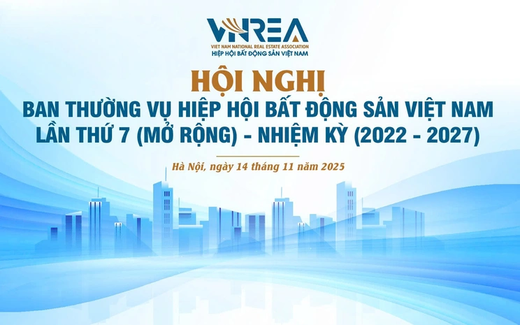 Ngày mai diễn ra Hội nghị Ban Thường vụ Hiệp hội Bất động sản Việt Nam lần thứ 7 (mở rộng), nhiệm kỳ 2022 - 2027