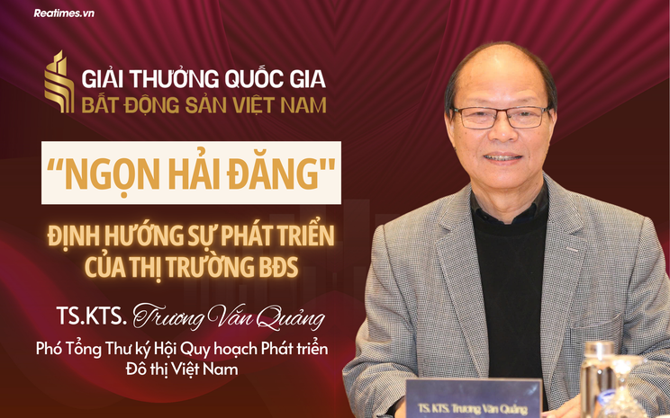TS. KTS. Trương Văn Quảng: Giải thưởng Quốc gia Bất động sản Việt Nam lần thứ II truyền cảm hứng cho tiến trình chuyển đổi mô hình tăng trưởng của thị trường