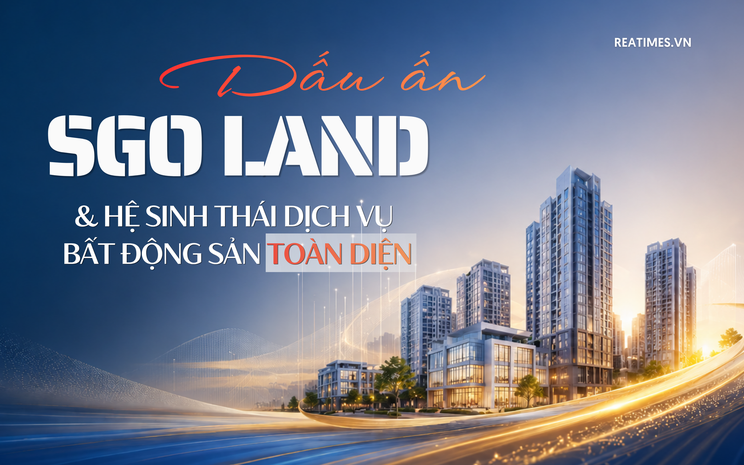 Dấu ấn SGO Land và hệ sinh thái dịch vụ bất động sản toàn diện